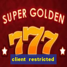 client restricted for action withdraw